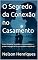 Livro O Segredo da Conexão no Casamento: Como fortalecer a paixão, a comunicação e o prazer conjugal de forma saudável e espiritual (Livros Bilingue)