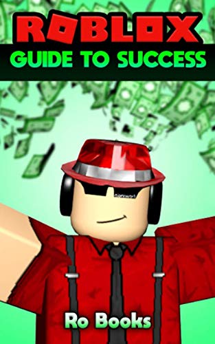 Roblox Guide to Success: Dominate the World of Roblox! by Ro Books