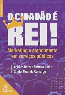 Livro O Cidadão é Rei! Marketing e atendimento em serviços públicos
