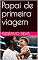 Livro Papai de primeira viagem