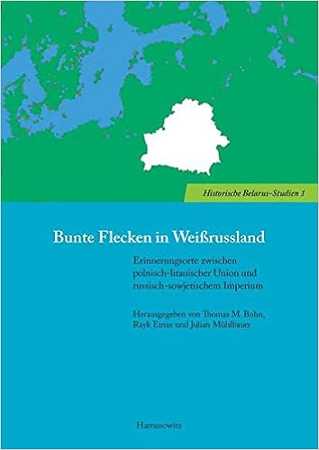 Bunte Flecken In Weissrussland Erinnerungsorte Zwischen Polnisch Litauischer Union Und Russisch Sowjetischem Imperium Historische Belarus Studien Band 1 Amazon De Bohn Thomas Einax Rayk Muhlbauer Julian Bucher