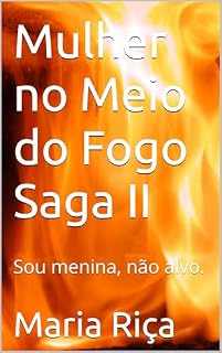 Livro Mulher no Meio do Fogo Saga II: Sou menina, não alvo.