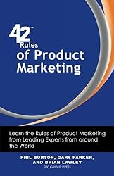42 Rules of Product Marketing: Learn the Rules of Product Marketing from Leading Experts from around the World