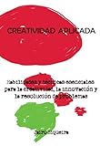 Creatividad Aplicada: Herramientas, técnicas y actitudes para ser más creativo (Spanish Edition)