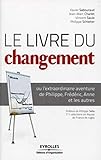 Le livre du changement: ou l'extraordinaire aventure de Philippe, Frédéric, Anne et les autres (French Edition) by 