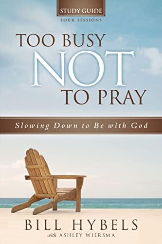 Too Busy Not to Pray Study Guide: Slowing Down to Be With God Paperback – May 11, 2013