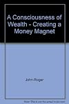 A Consciousness of Wealth: Creating a Money Magnet