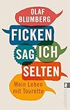 Ficken sag ich selten: Mein Leben mit Tourette (German Edition) by Olaf Blumberg