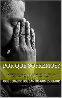 Livro POR QUE SOFREMOS?: UMA BREVE REFLEXÃO SOBRE O QUESTIONAMENTO MAIS CONFLITANTE DA ALMA HUMANA