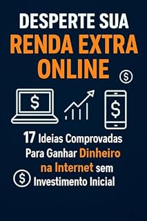 Desperte Sua Renda Extra Online: 17 Ideias Comprovadas Para Ganhar Dinheiro na Internet Sem Investimento Inicial