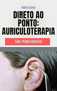 Livro Direto ao Ponto: Auriculoterapia: Tema: Pernas Inquietas