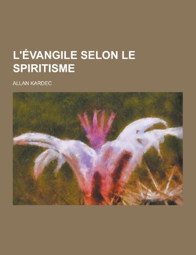 L'Evangile Selon Le Spiritisme (French Edition) by Allan Kardec