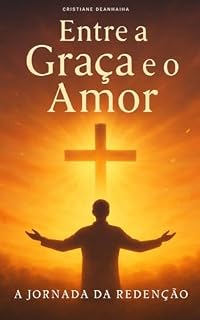 Livro Entre a Graça e o Amor – A Jornada da Redenção