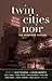 Twin Cities Noir: The Expanded Edition (Akashic Noir)