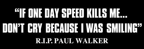 Paul Walker quote If One Day Speed Kills Me Bumper Sticker
