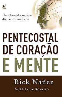 Livro Pentecostal de Coração e Mente: Um chamado ao dom divino do intelecto