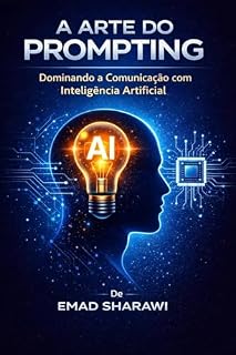 Livro A ARTE DO PROMPTING Dominando a Comunicação com Inteligência Artificial: Guia Completo de Engenharia de Prompts para Modelos de IA