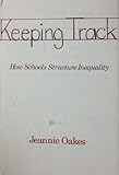 Keeping Track : How Schools Structure Inequality, Oakes, Jeannie, 0300032927