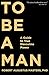 To Be a Man: A Guide to True Masculine Power