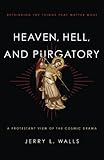 Heaven, Hell, and Purgatory: Rethinking the Things That Matter Most