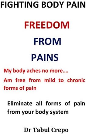 Fighting Body Pain: Eliminate all forms of pain from your body system