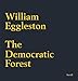 William Eggleston: The Democratic Forest by 