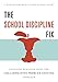 The School Discipline Fix: Changing Behavior Using the Collaborative Problem Solving Approach - Book by Stuart Ablon