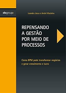 Livro Repensando a Gestão por Meio de Processos: Como BPM pode transformar negócios e gerar crescimento e lucro