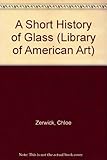A Short History of Glass (Library of American Art) by