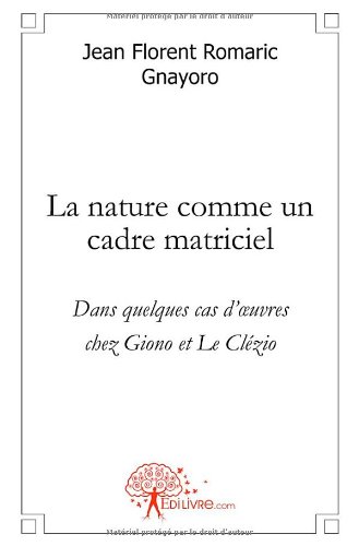 La  nature comme un cadre matriciel dans quelques oeuvres de Giono et de Le Clézio