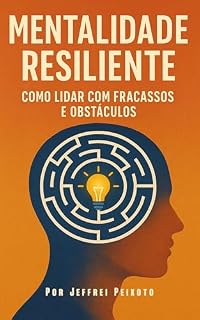 Livro Mentalidade Resiliente: Como Lidar com Fracassos e Obstáculos