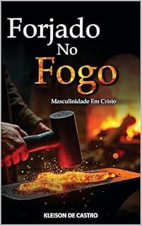 Livro Forjado Pelo Fogo: Masculinidade Em Cristo