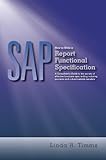 SAP: How to Write a Report Functional Specification: A Consultant's Guide to the secrets of effective functional spec writing including examples and a downloadable template