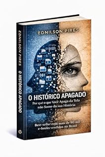 Livro O HISTÓRICO APAGADO : Por que o que você apaga da tela não some da sua História