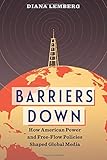 Diana Lemberg, "Barriers Down: How American Power and Free-Flow Policies Shaped Global Media" (Columbia UP, 2019)
