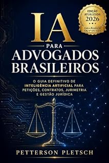 Livro IA para Advogados Brasileiros: O Guia Definitivo de Inteligência Artificial para Petições, Contratos, Jurimetria e Gestão de Escritórios Jurídicos com Segurança Ética e Conformidade com a LGPD