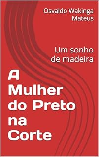 Livro A Mulher do Preto na Corte: Um sonho de madeira