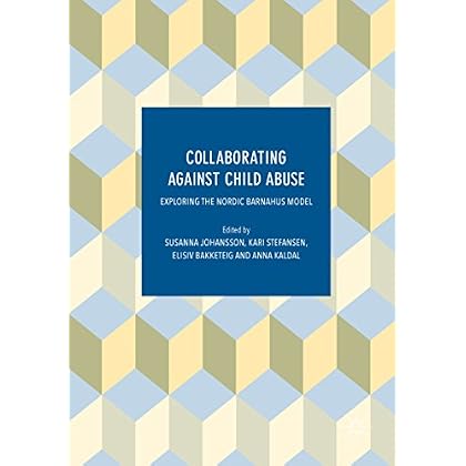 Collaborating Against Child Abuse: Exploring the Nordic Barnahus Model Collaborating Against Child Abuse: Exploring the Nordic Barnahus Model