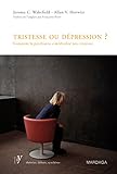 Tristesse ou dépression ?: Comment la psychiatrie a médicalisé nos tristesses (French Edition) by Jérôme C. Wakefield, Allan V. Horwitz