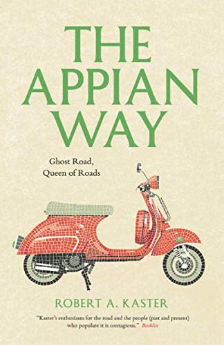 The Appian Way: Ghost Road, Queen of Roads (Culture Trails: Adventures in Travel) by Robert A. Kaster
