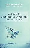 A Guide to Pentecostal Movements for Lutherans by 
