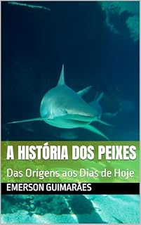Livro A HISTÓRIA DOS PEIXES: Das Origens aos Dias de Hoje