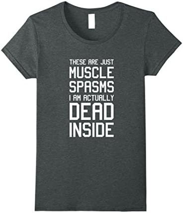 Womens These are just Muscle Spasms I am actually Dead Inside Shirt Small Dark Heather
