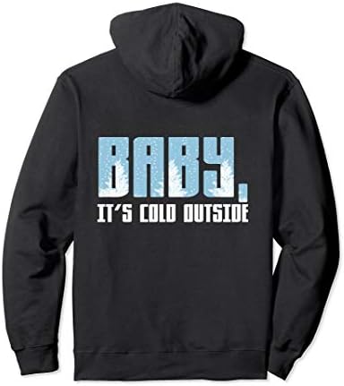 BABY, IT'S COLD OUTSIDE Bundle up! HOODIE