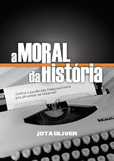 Livro A moral da história: Contos e ´parábolas inesquecíveis que já contei na internet