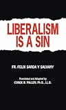 Liberalism Is A Sin by Felix Sarda y Salvany, Condé B. Pallen