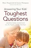 Answering Your Kids' Toughest Questions: Helping Them Understand Loss, Sin, Tragedies, And Other Har by 