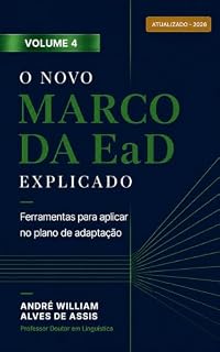 Livro O Novo Marco da EaD Explicado: Ferramentas para Aplicar no Plano de Adaptação (Ensino a Distância no Brasil Livro 4)