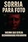 Livro SORRIA PARA FOTO — Mesmo que Esteja Desmoronando por Dentro: Como vencer o FOMO, sair da comparação e reencontrar paz em um mundo hiperconectado