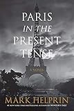 Paris in the Present Tense: A Novel by Mark Helprin